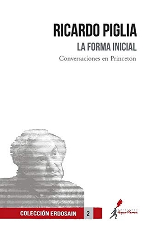 Piglia, Ricardo. La forma inicial. Ediciones Lanzallamas, 2016.