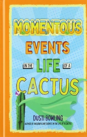 Bowling, Dusti. Momentous Events in the Life of a Cactus. Gale, a Cengage Group, 2020.