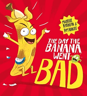Robinson, Michelle. The Day The Banana Went Bad. Scholastic, 2020.
