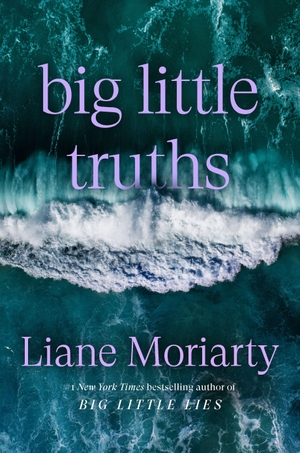 Moriarty, Liane. Big Little Truths. Crown Publishing Group (NY), 2026.