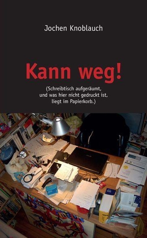 Knoblauch, Jochen. Kann weg! - Schreibtisch aufgeräumt und was hier nicht gedruckt ist liegt im Papierkorb. - Gedichte. Edition AV, Verlag, 2026.