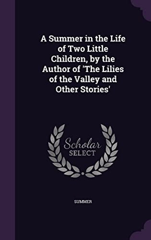 Summer. A Summer in the Life of Two Little Children, by the Author of 'The Lilies of the Valley and Other Stories'. Touchladybirdlucky Studios, 2016.