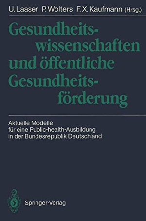 Laaser, Ulrich / F. X. Kaufmann et al (Hrsg.). Gesundheitswissenschaften und öffentliche Gesundheitsförderung - Aktuelle Modelle für eine Public-health-Ausbildung in der Bundesrepublik Deutschland. Springer Berlin Heidelberg, 1990.