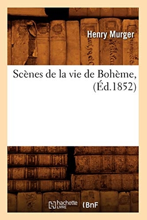 Murger, Henri. Scènes de la vie de Bohème, (Éd.1852). Hachette Livre, 2022.