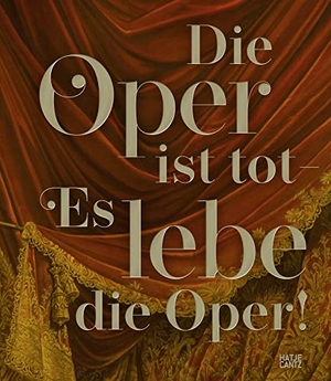 Bundeskunsthalle Bonn (Hrsg.). Die Oper ist tot - Es lebe die Oper!. Hatje Cantz Verlag GmbH, 2022.