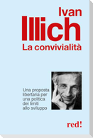 La convivialità. Una proposta libertaria per una politica dei limiti allo sviluppo