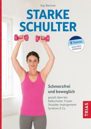Bartrow, Kay. Starke Schulter - Schmerzfrei und beweglich: gezielt üben bei Kalkschulter, Frozen Shoulder, Impingement-Syndrom & Co.. Trias, 2023.