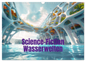 Science-Fiction Wasserwelten (Wandkalender 2025 DIN A3 quer), CALVENDO Monatskalender