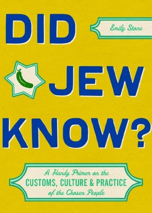 Stone, Emily. Did Jew Know? - A Handy Primer on the Customs, Culture & Practice of the Chosen People. Chronicle Books, 2013.