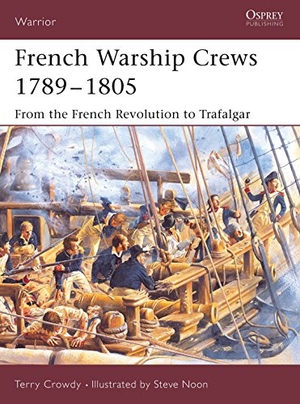 Crowdy, Terry. French Warship Crews 1789-1805 - From the French Revolution to Trafalgar. Bloomsbury USA, 2005.