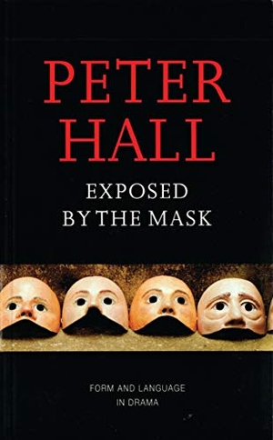 Hall, Peter. Exposed by the Mask - Form and Language in Drama. Bloomsbury Academic, 1999.