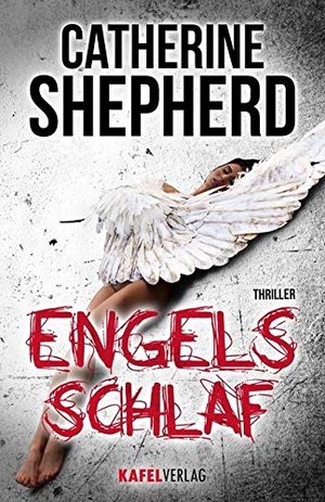 Shepherd, Catherine. Engelsschlaf. Thriller - Thriller. Kafel Verlag, 2017.
