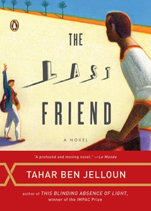 Ben Jelloun, Tahar. The Last Friend. Penguin Random House LLC, 2007.