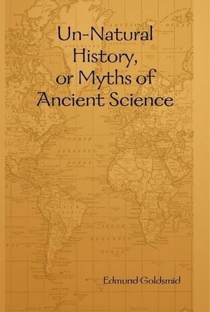 Goldsmid, Edmund. Un-Natural History, or Myths of Ancient Science. Lulu Press, 2008.