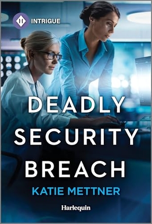Mettner, Katie. Deadly Security Breach. Harlequin, 2025.