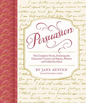 Austen, Jane / Barbara Heller. Persuasion - The Complete Novel, Featuring the Characters' Letters and Papers, Written and Folded by Hand. Chronicle Books, 2022.