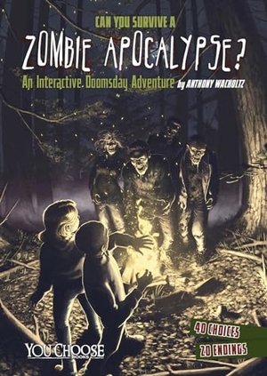 Wacholtz, Anthony. Can You Survive a Zombie Apocalypse? - An Interactive Doomsday Adventure. Capstone, 2015.