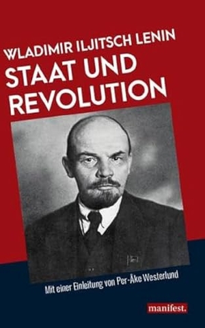 Lenin, Wladimir Iljitsch. Staat und Revolution - Mit einer Einleitung von Per-Åke Westerlund. manifest., 2017.