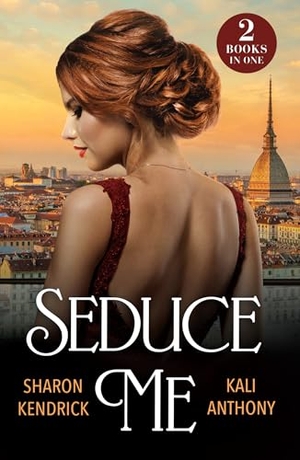 Kendrick, Sharon / Kali Anthony. Seduce Me - His Enemy's Italian Surrender / Royal Fiancée Required. HarperCollins, 2025.