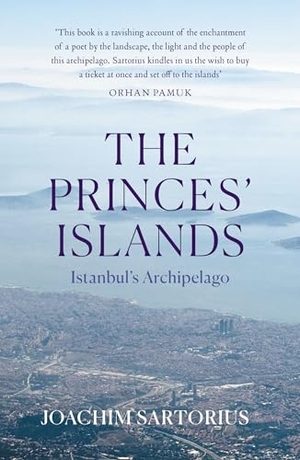 Sartorius, Joachim. The Princes' Islands - Istanbul's Archipelago. Haus Publishing, 2024.