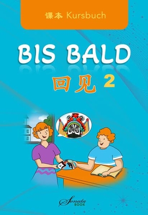 Jing, Wang / Jing, Zhao et al. Chinesisch für Anfänger "Bis Bald" Kursbuch 2. SONATA Book, 2023.