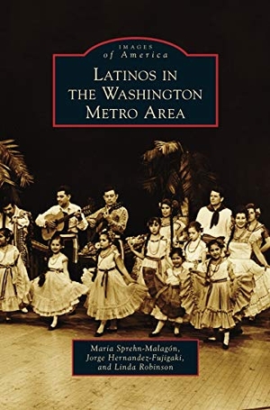Sprehn-Malagon, Maria / Hernandez-Fujigaki, Jorge et al. Latinos in the Washington Metro Area. Arcadia Publishing Library Editions, 2014.