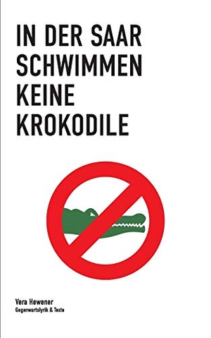Hewener, Vera. In der Saar schwimmen keine Krokodile - Gegenwartslyrik & Texte. Books on Demand, 2015.