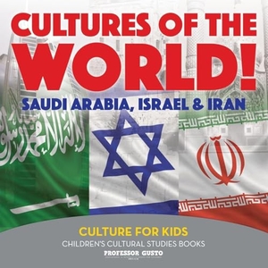Gusto. Cultures of the World! Saudi Arabia, Israel & Iran - Culture for Kids - Children's Cultural Studies Books. Speedy Title Management LLC, 2016.