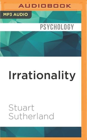 Sutherland, Stuart. Irrationality. Brilliance Audio, 2016.