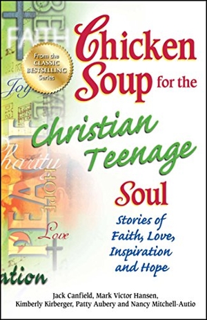 Canfield, Jack / Hansen, Mark Victor et al. Chicken Soup for the Christian Teenage Soul - Stories of Faith, Love, Inspiration and Hope. Backlist, LLC - A Unit of Chicken Soup of the Soul Publishing LLC, 2013.