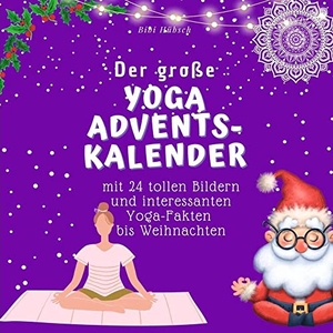 Hübsch, Bibi. Der grosse Yoga-Adventskalender - mit 24 Bildern und interessanten Yoga-Fakten bis Weihnachten. 27Amigos, 2022.