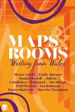 Atashi, Shara / Morais, Nia et al. Maps and Rooms - Writing from Wales. Lucent Dreaming, 2022.