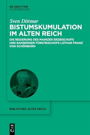 Dittmar, Sven. Bistumskumulation im Alten Reich - Die Regierung des Mainzer Erzbischofs und Bamberger Fürstbischofs Lothar Franz von Schönborn. de Gruyter Oldenbourg, 2026.