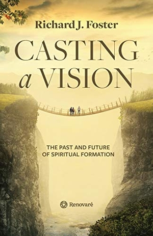 Foster, Richard J. Casting a Vision - The Past and Future of Spiritual Formation. Renovare, 2019.