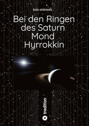 Sprenger, Karl. Bei den Ringen des Saturn Mond Hyrrokkin. tredition, 2026.