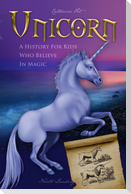 Unicorn - A History for Kids Who Believe in Magic