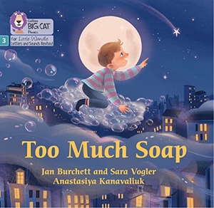 Burchett, Jan / Sara Vogler. BIG CAT LW L&S_TOO MUCH SOA. Harper Collins Publishers - UK Wholesale Acct, 2022.