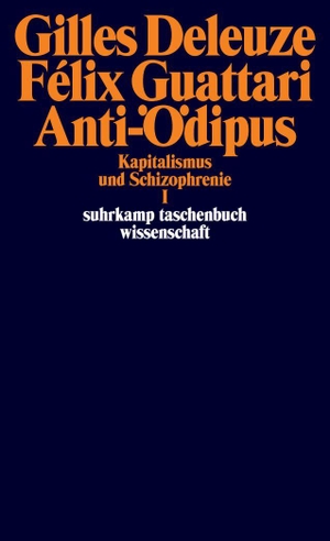 Deleuze, Gilles / Felix Guattari. Anti-Ödipus - (Kapitalismus und Schizophrenie I). Suhrkamp Verlag, 2012.