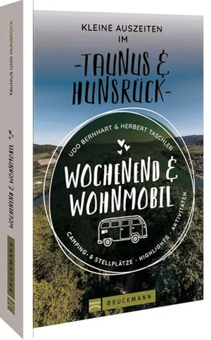 Bernhart, Udo / Herbert Taschler. Wochenend & Wohnmobil Kleine Auszeiten Im Taunus & Hunsrück. Bruckmann Verlag GmbH, 2023.