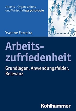 Ferreira, Yvonne. Arbeitszufriedenheit - Grundlagen, Anwendungsfelder, Relevanz. Kohlhammer W., 2020.