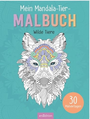 Mein Mandala-Tier-Malbuch - Wilde Tiere - 30 Malvorlagen. Ars Edition GmbH, 2026.