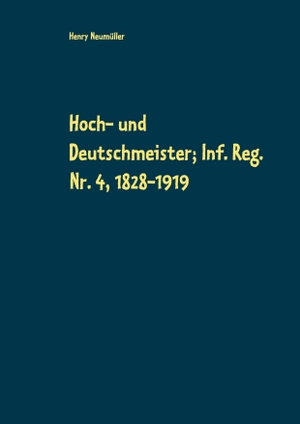 Neumüller, Henry. Hoch- und Deutschmeister; Inf. Reg. Nr. 4, 1828-1919. Books on Demand, 2021.