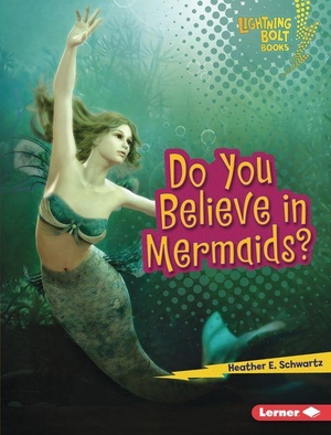 Schwartz, Heather E. Do You Believe in Mermaids?. Lerner Publishing Group, 2027.