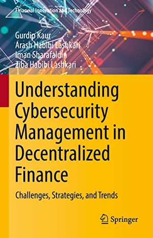 Kaur, Gurdip / Habibi Lashkari, Ziba et al. Understanding Cybersecurity Management in Decentralized Finance - Challenges, Strategies, and Trends. Springer International Publishing, 2023.