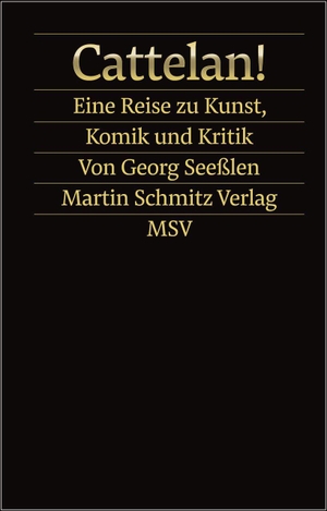 Seeßlen, Georg. Cattelan! - Eine Reise zu Kunst, Komik und Kritik. Schmitz, Martin Verlag, 2026.