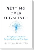 Getting Over Ourselves