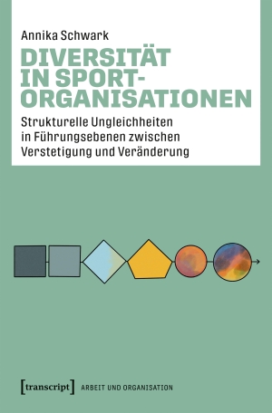 Schwark, Annika. Diversität in Sportorganisationen - Strukturelle Ungleichheiten in Führungsebenen zwischen Verstetigung und Veränderung. Transcript Verlag, 2026.