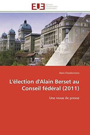 Chardonnens, Alain. L'élection d'Alain Berset au Conseil fédéral (2011) - Une revue de presse. Éditions universitaires européennes, 2012.