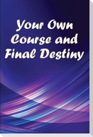 Your Own Course and Final Destiny