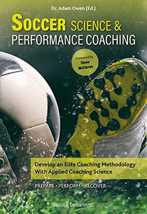 Owen. Soccer Science & Performance Coaching - Develop an Elite Coaching Methodology with Applied Coaching Science. Meyer & Meyer Sport, 2023.